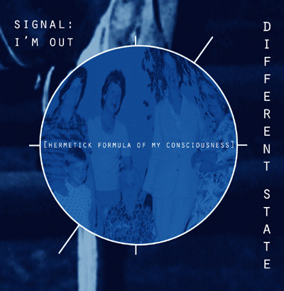 Different State : Signal: I'm Out (Hermetic Formula of My Consciousness)